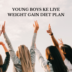 Young Boys Ke Liye Weight Gain Diet Plan